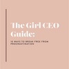 The Girl CEO Guide: 10 Ways To Break Free From Procrastination